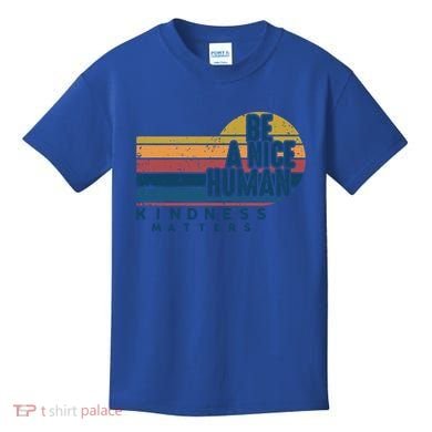 Retro Vintage Be A Nice Human Kindness Matters Giftbe Kind Gift Kids T-Shirt
