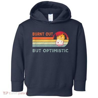 Retro Vintage Burnt Out But Optimistic Funny Saying Toddler Hoodie