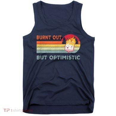Retro Vintage Burnt Out But Optimistic Funny Saying Tank Top