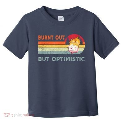 Retro Vintage Burnt Out But Optimistic Funny Saying Toddler T-Shirt