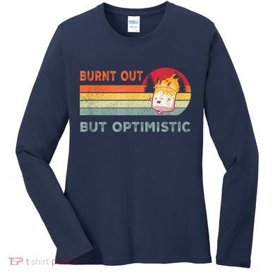 Retro Vintage Burnt Out But Optimistic Funny Saying Women's Long Sleeve Shirt