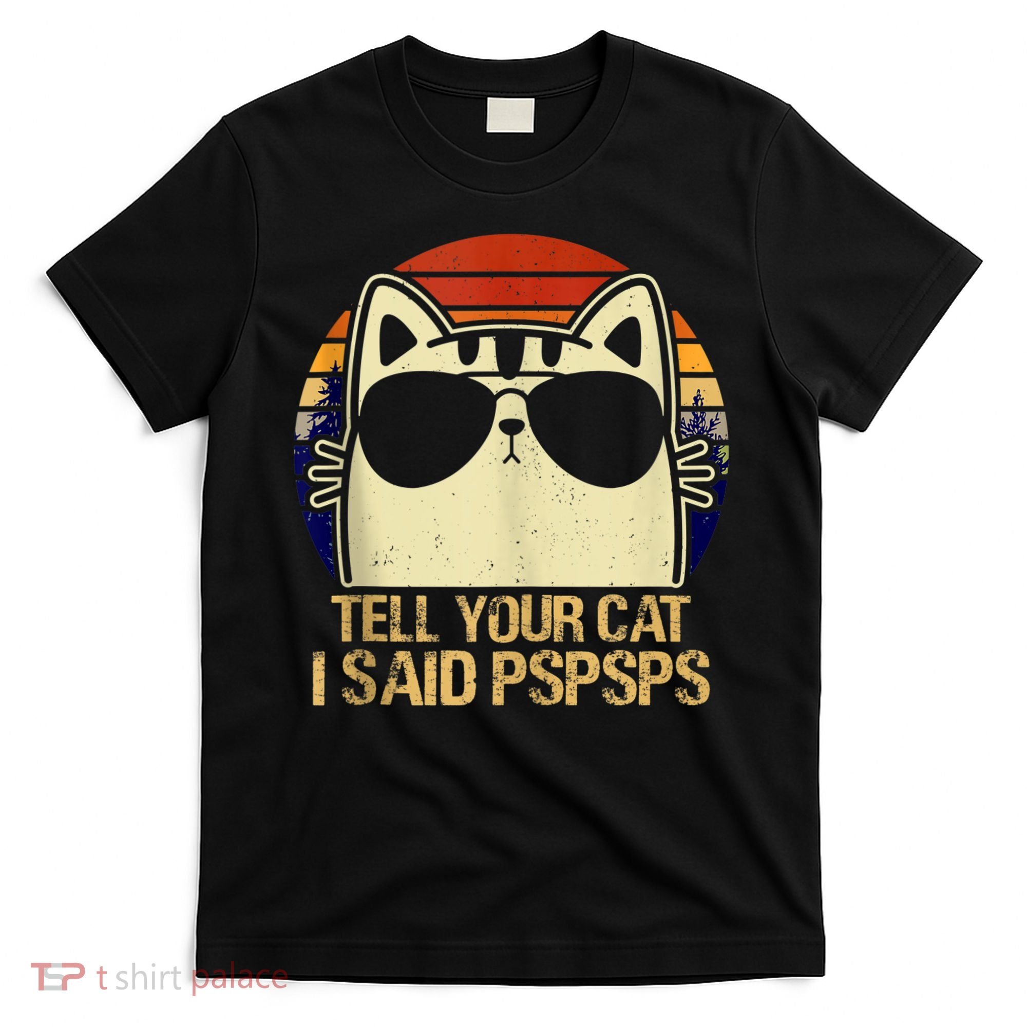 Retro Vintage Cool Funny Cat Tell Your Cat I Said Pspsps T-Shirt