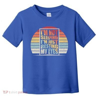 Retro Vintage Dad I'm Not Sleeping I'm Just Resting My Eyes Gift Toddler T-Shirt
