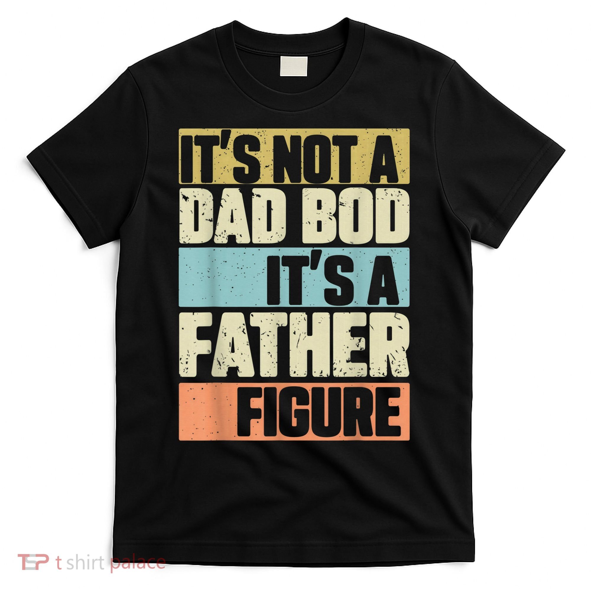  Retro Vintage It's Not A Dad Bod It's A Father Figure Funny T-Shirt