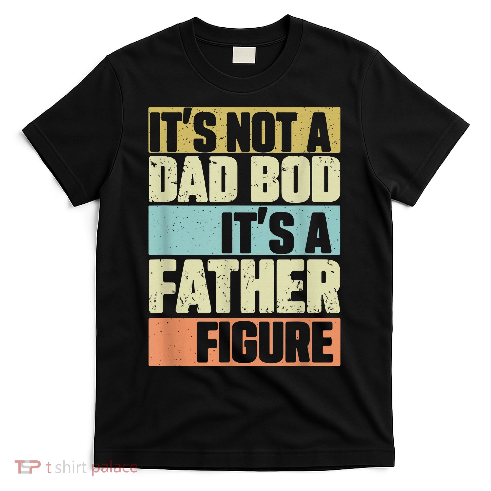  Retro Vintage It's Not A Dad Bod It's A Father Figure Funny T-Shirt