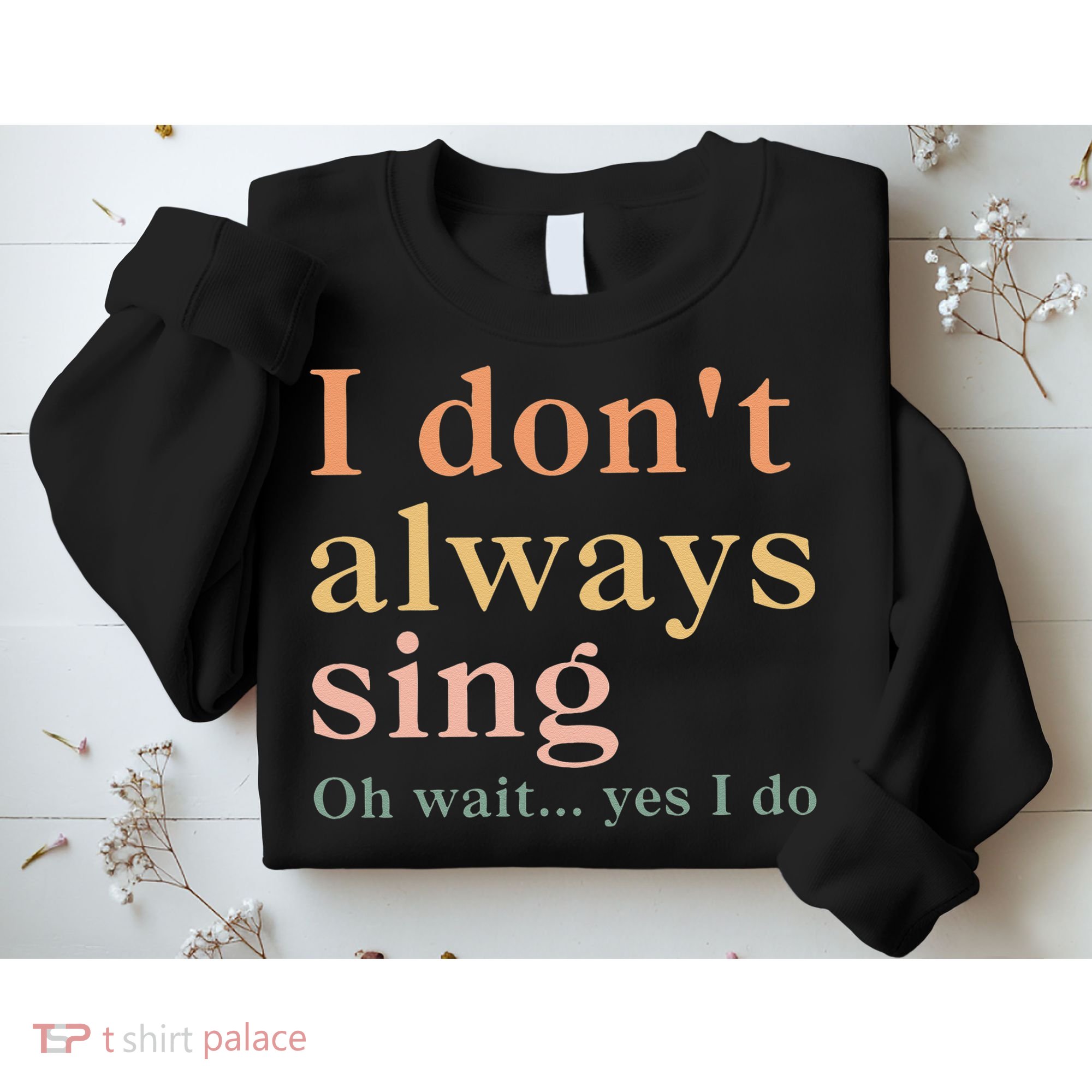 Retro Vintage I DonT Always Sing Oh Wait Yes I Do Gift Sweatshirt