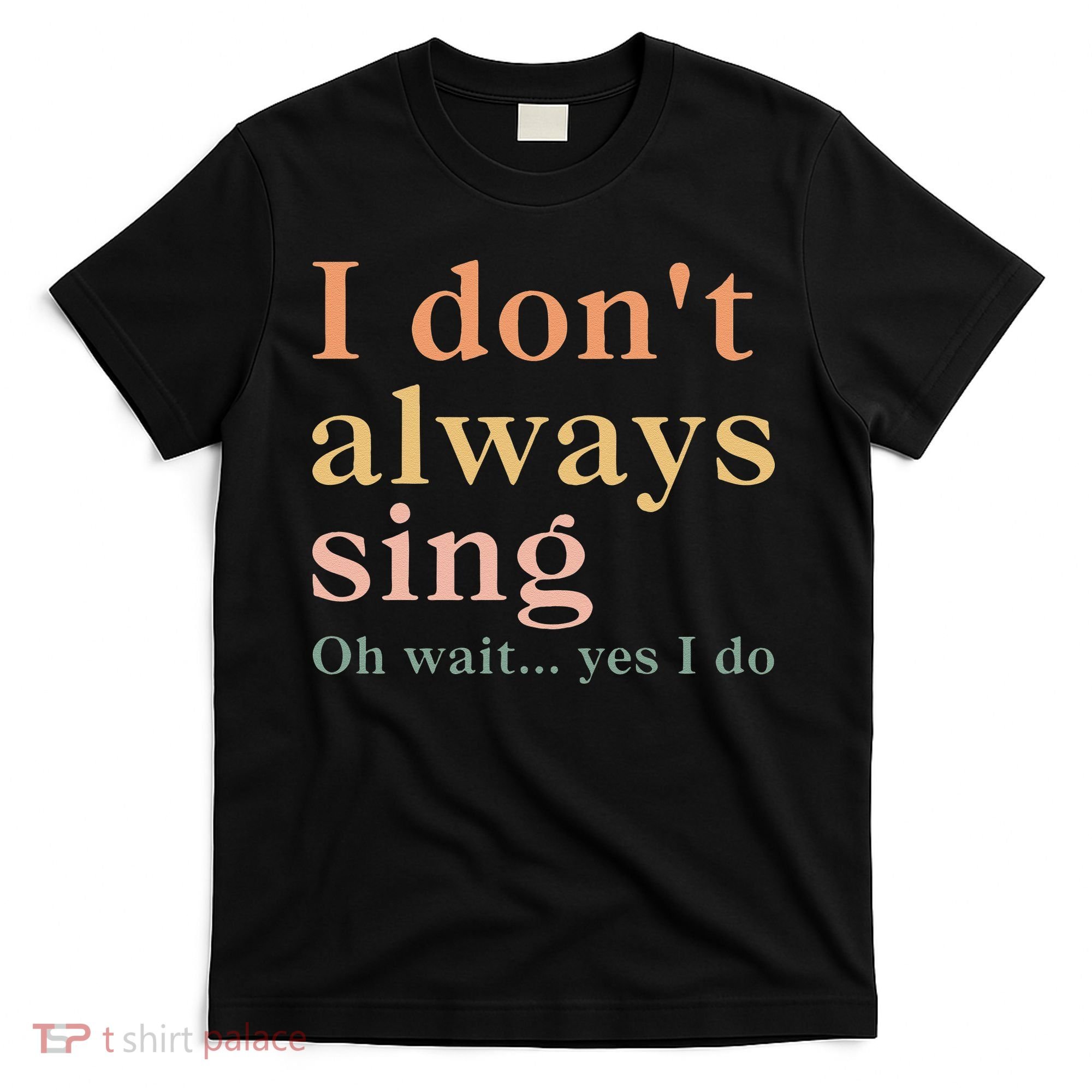 Retro Vintage I DonT Always Sing Oh Wait Yes I Do Gift T-Shirt