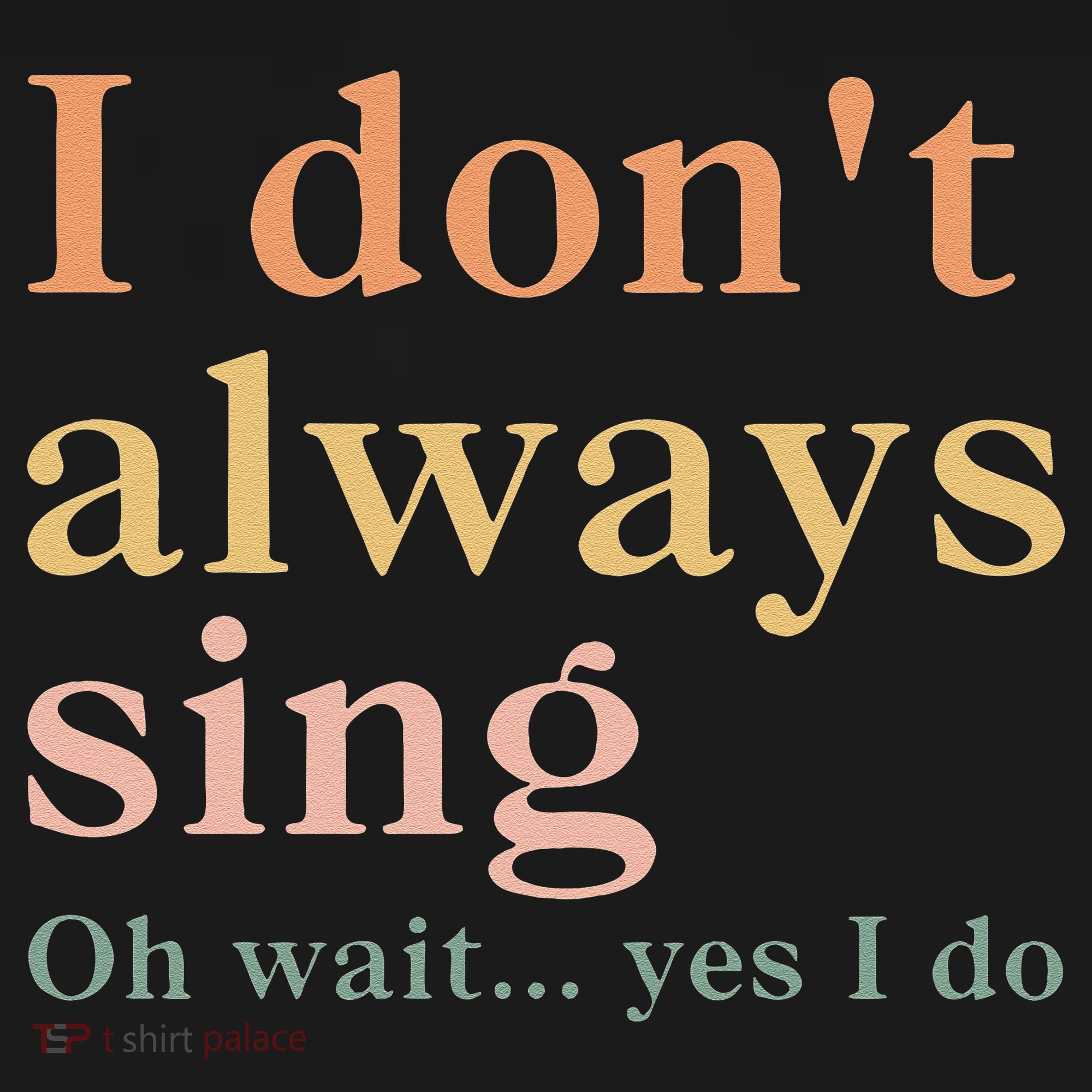 Retro Vintage I DonT Always Sing Oh Wait Yes I Do Gift T-Shirt