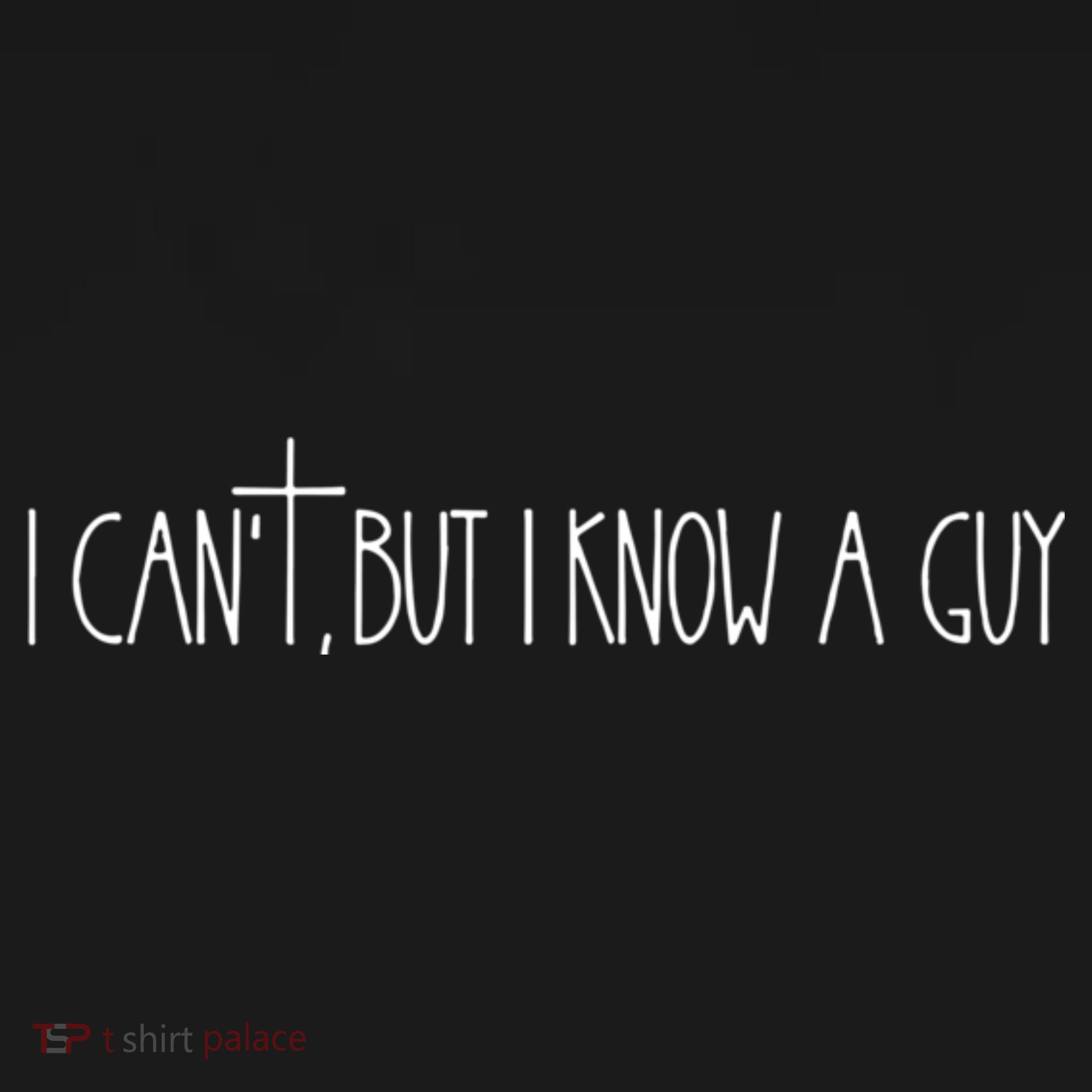 Retro Vintage I CanT But I Know A Guy Funny Christian T-Shirt