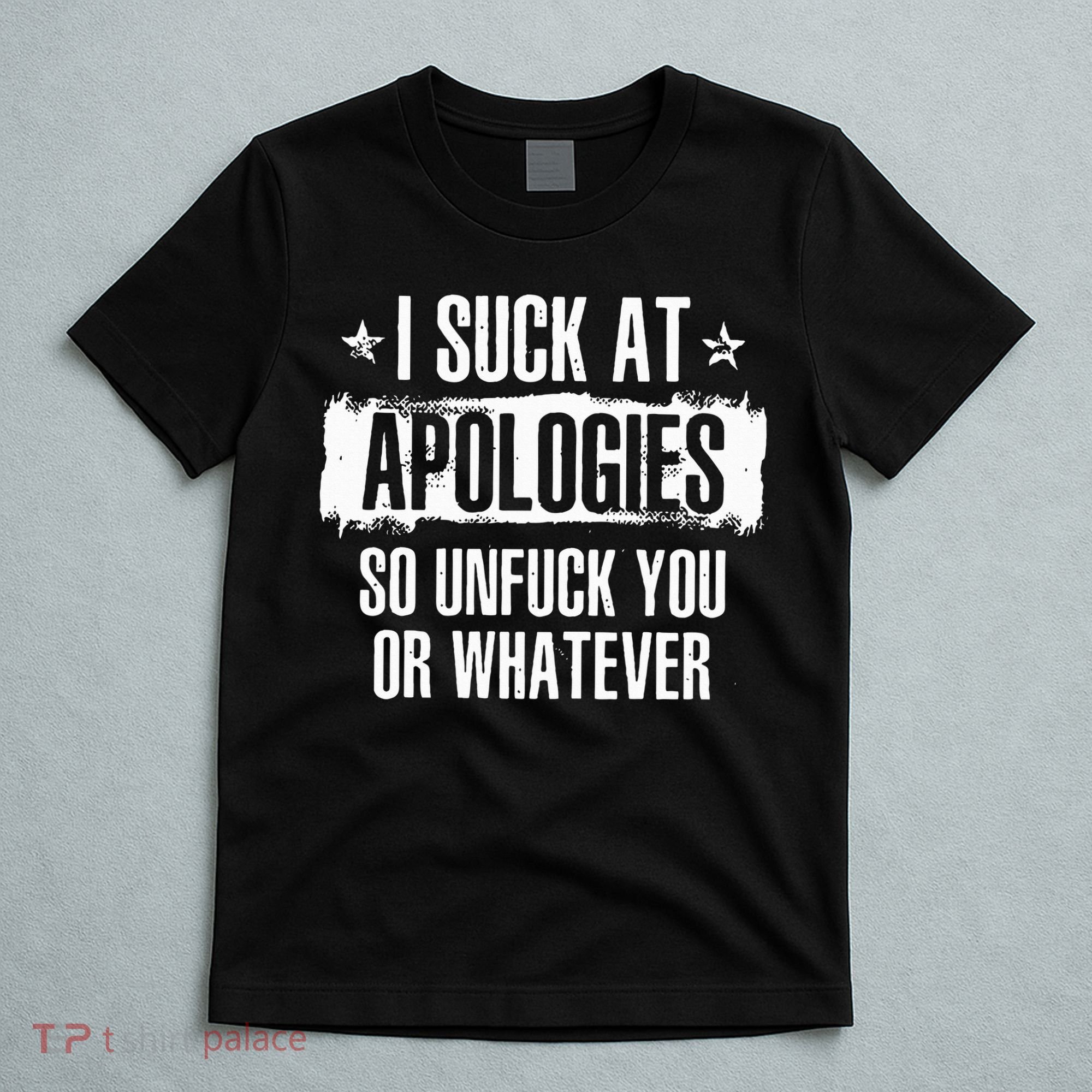 Retro Vintage I Suck At Apologies So Unfuck You Or Whatever T-Shirt