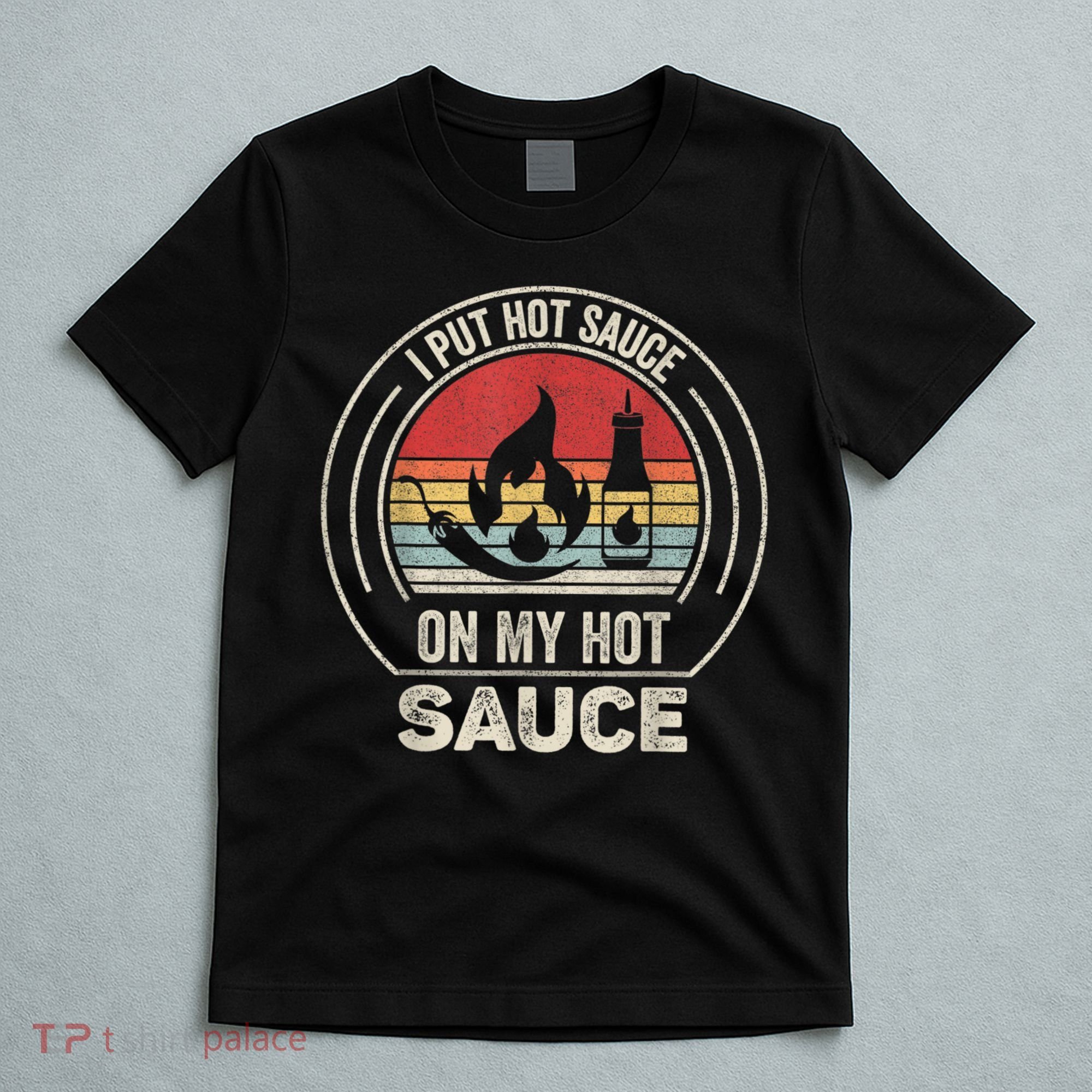 Retro Vintage I Put Hot Sauce On My Hot Sauce T-Shirt