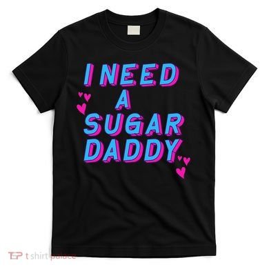 Retro Vintage I Need A Sugar Daddy T-Shirt