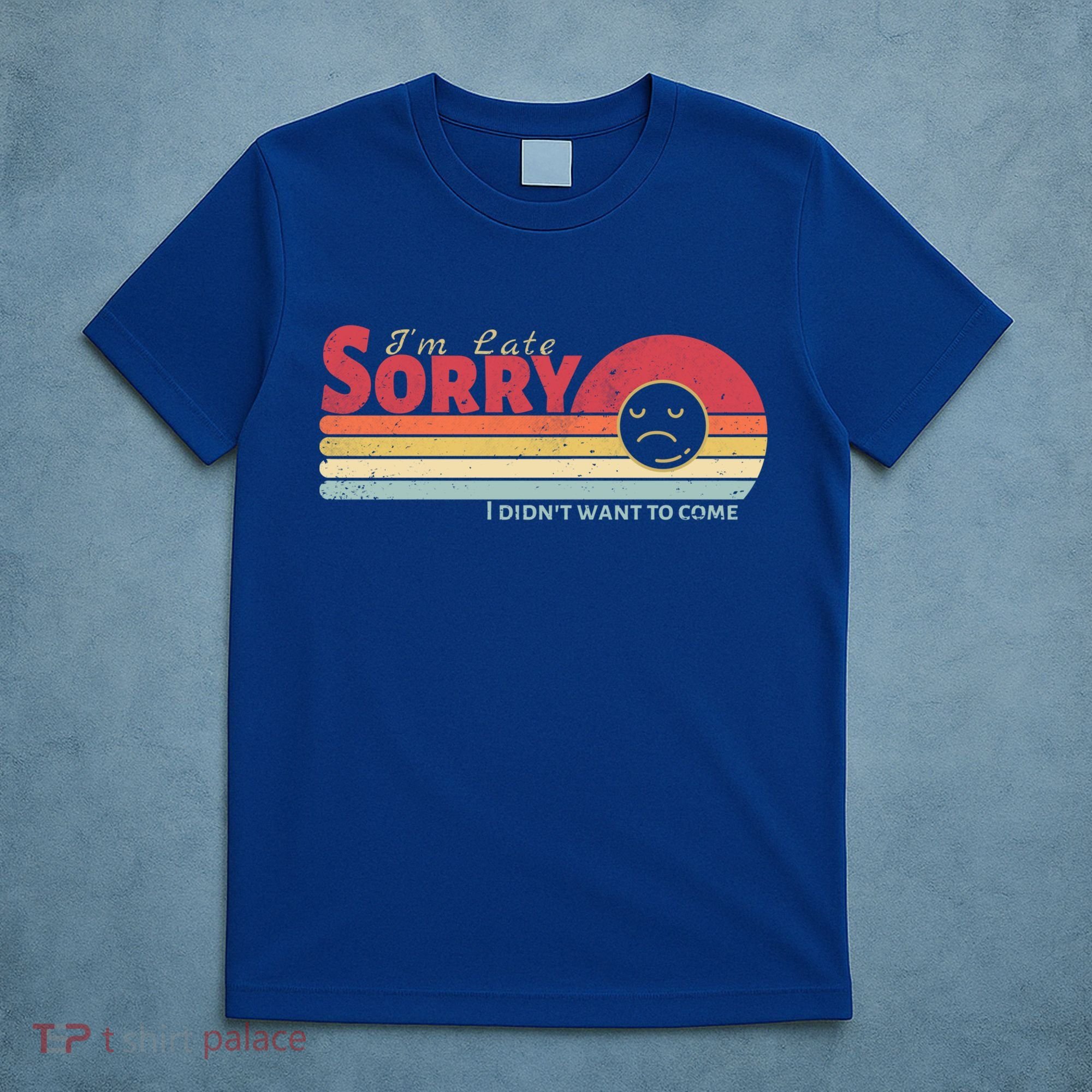 Retro Vintage I Am Late Sorry I Didn't Want To Come Gift T-Shirt