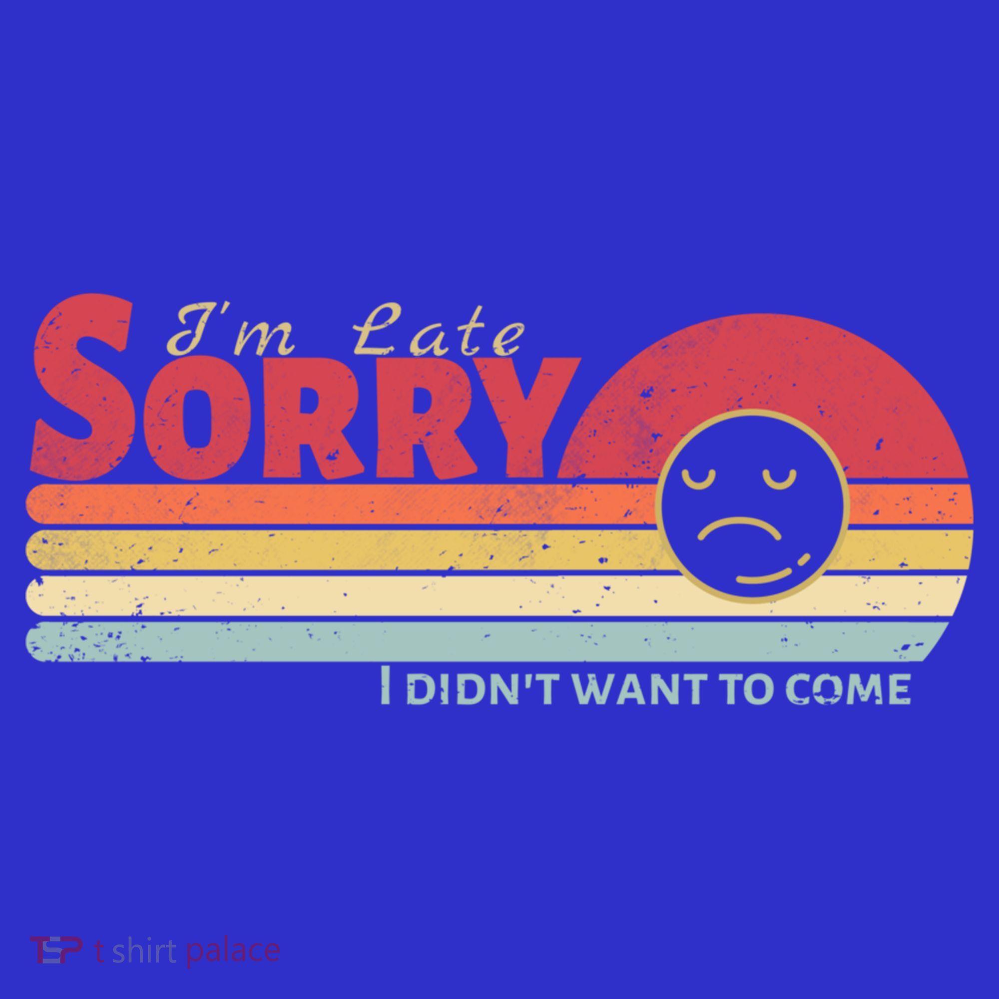 Retro Vintage I Am Late Sorry I Didn't Want To Come Gift T-Shirt
