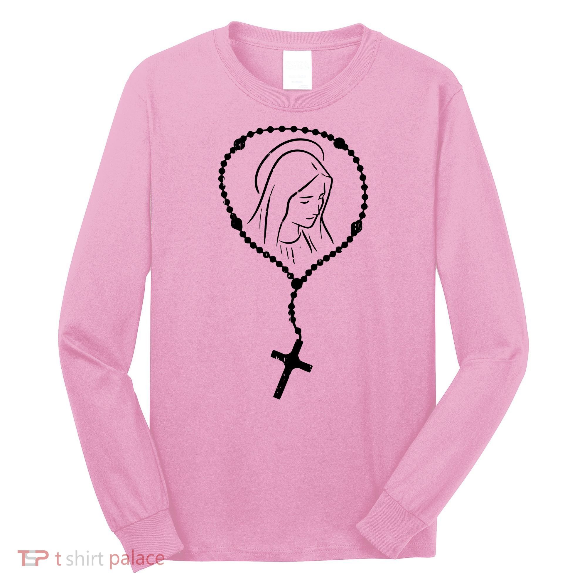 Rosary Virgin Mary God Jesus Faith Religious Catholic Long Sleeve Shirt