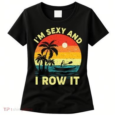 Retro Vintage Sunset I'm Sexy And I Row It Canoe Kayaking  Women's T-Shirt