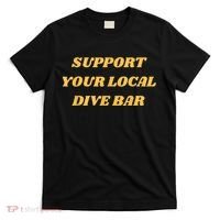 Retro Vintage Support Your Local Dive Bar Men Women Gift T-Shirt thumb 0