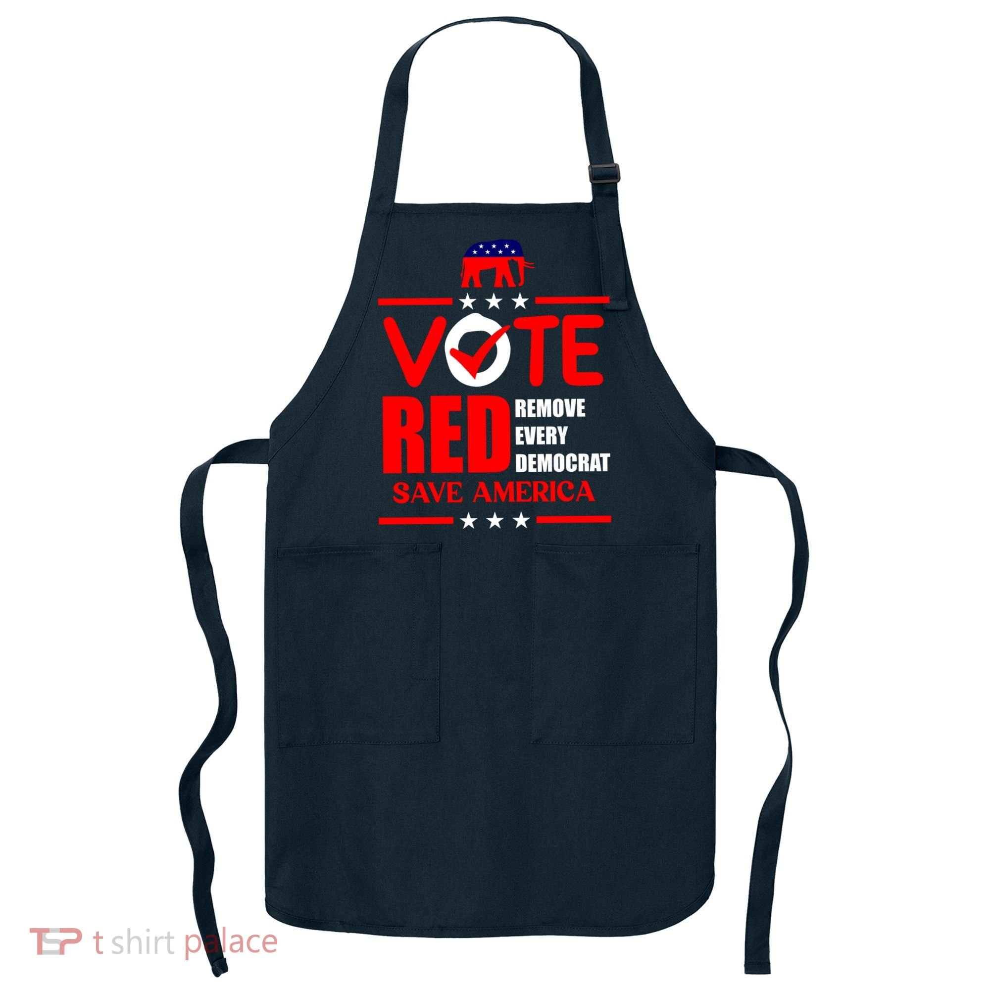 Republican Voter Vote Red Remove Democrat Save America Apron