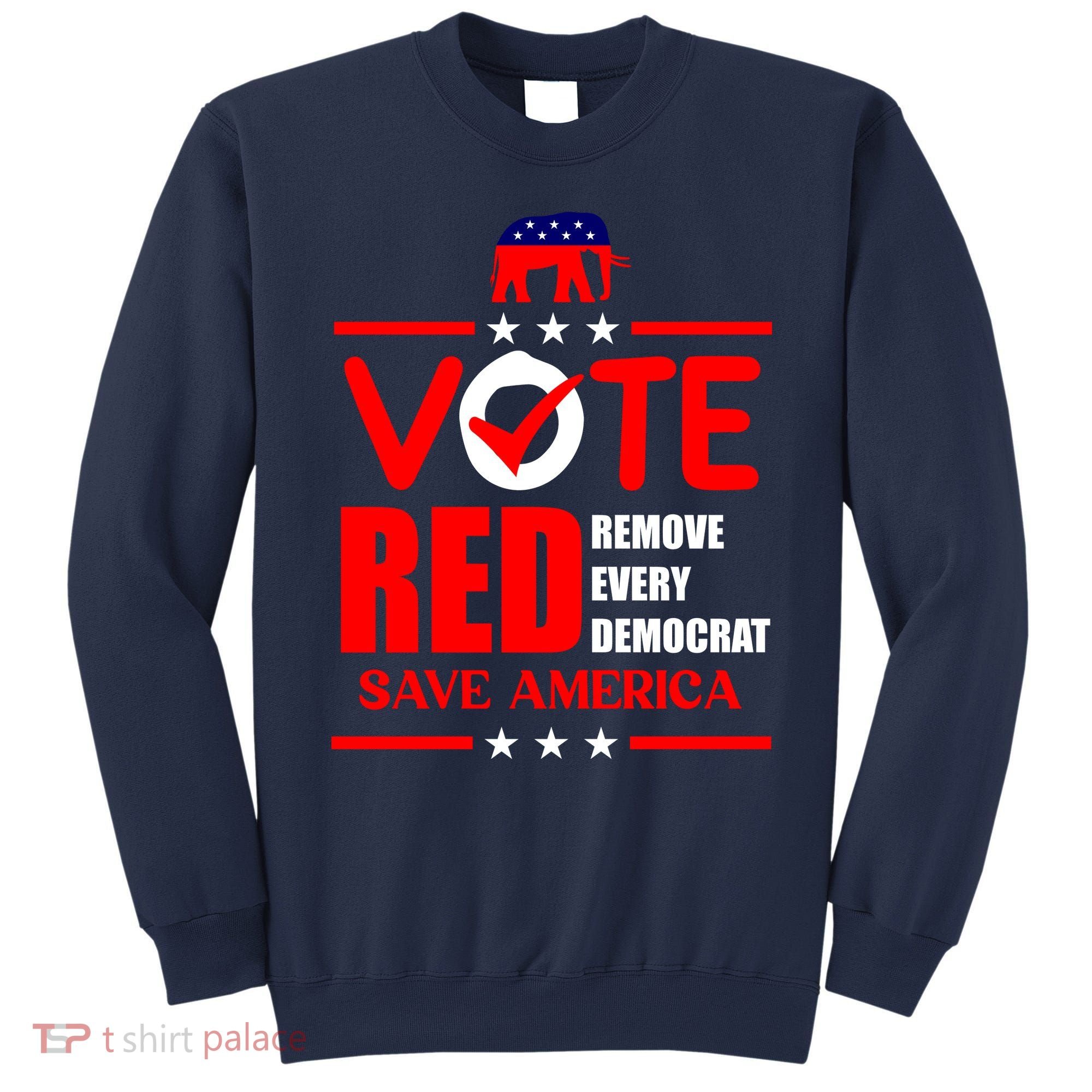 Republican Voter Vote Red Remove Democrat Save America Sweatshirt