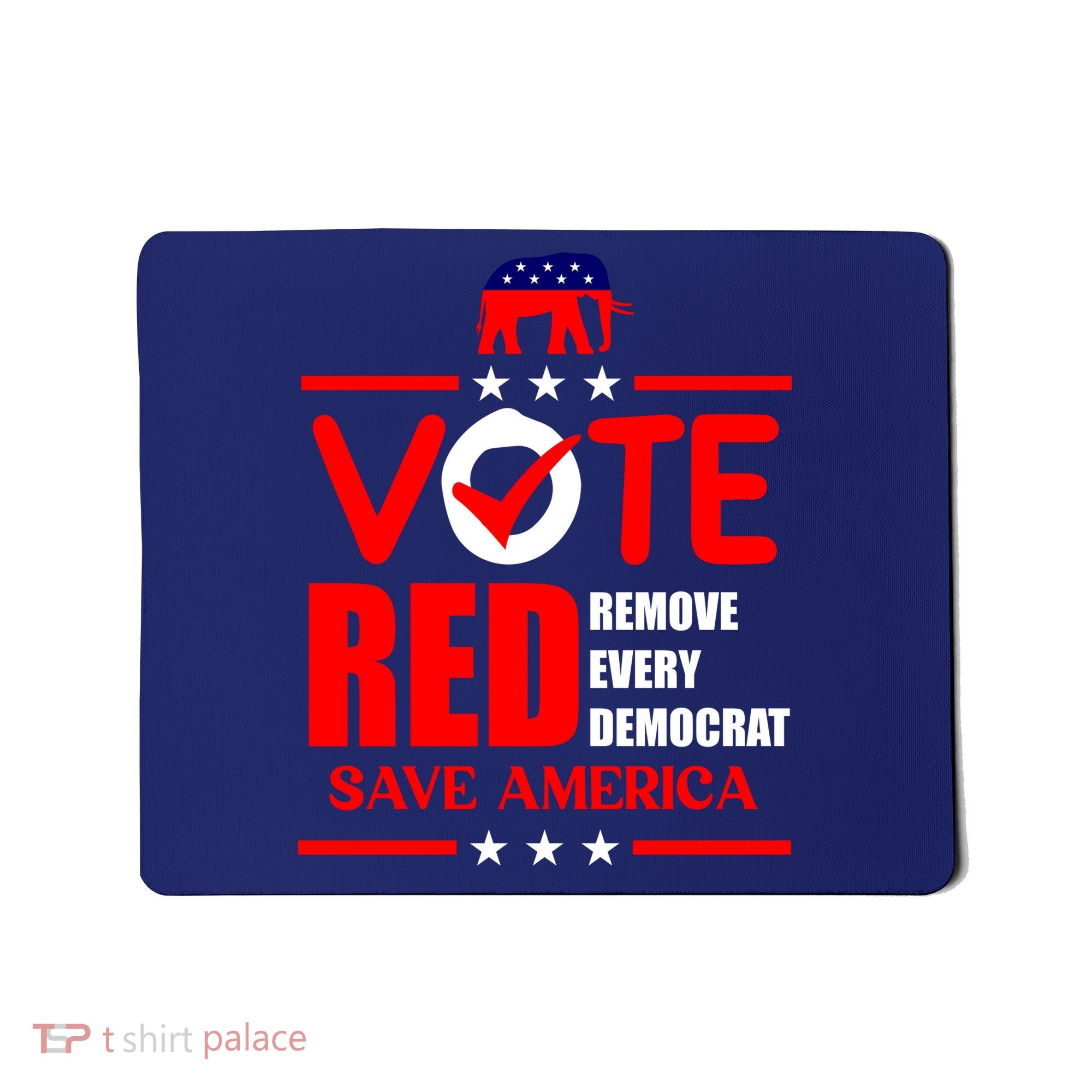 Republican Voter Vote Red Remove Democrat Save America Mousepad