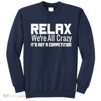 Relax Were All Crazy Its Not A Competition Sweatshirt thumb 0