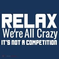 Relax Were All Crazy Its Not A Competition Sweatshirt thumb 3