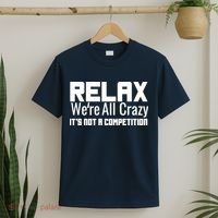 Relax Were All Crazy Its Not A Competition T-Shirt thumb 2