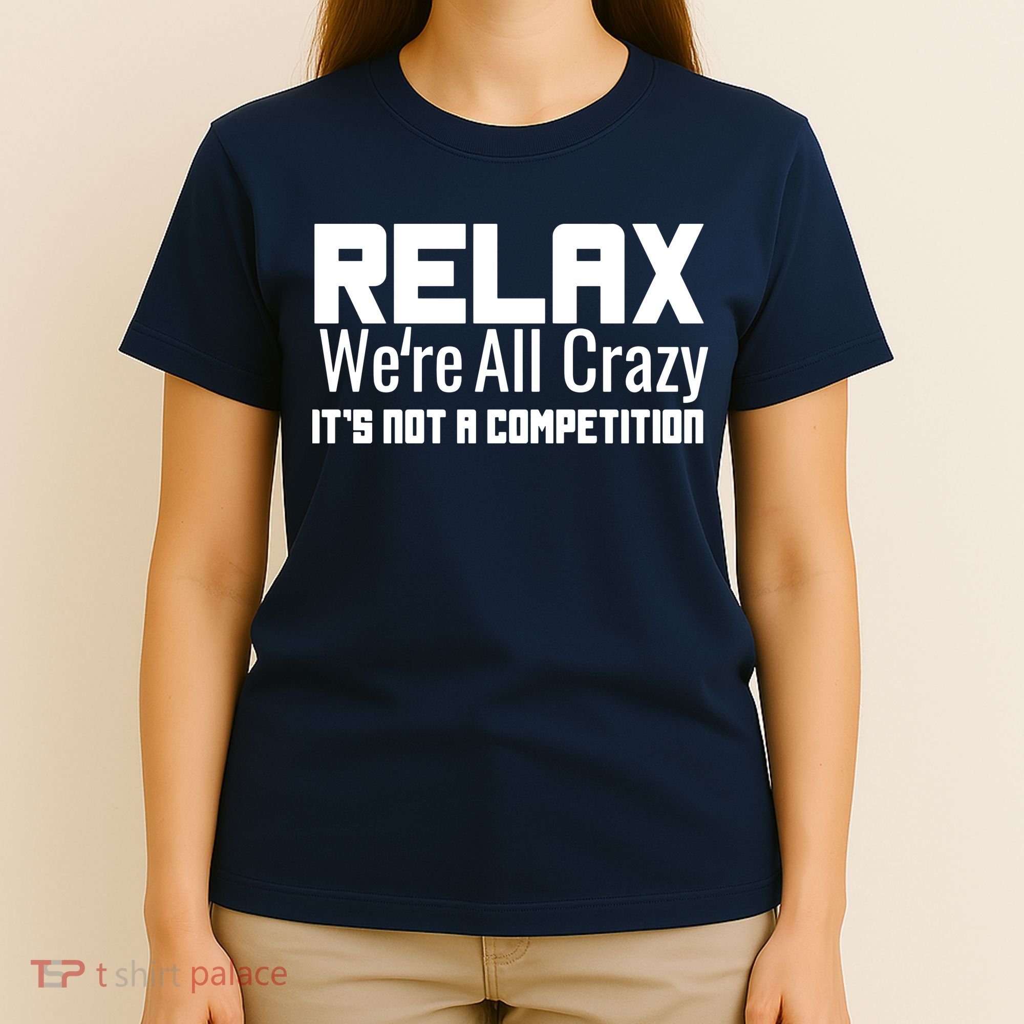 Relax Were All Crazy Its Not A Competition T-Shirt
