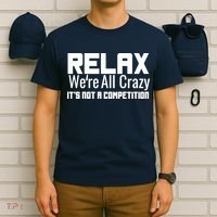 Relax Were All Crazy Its Not A Competition T-Shirt thumb 6