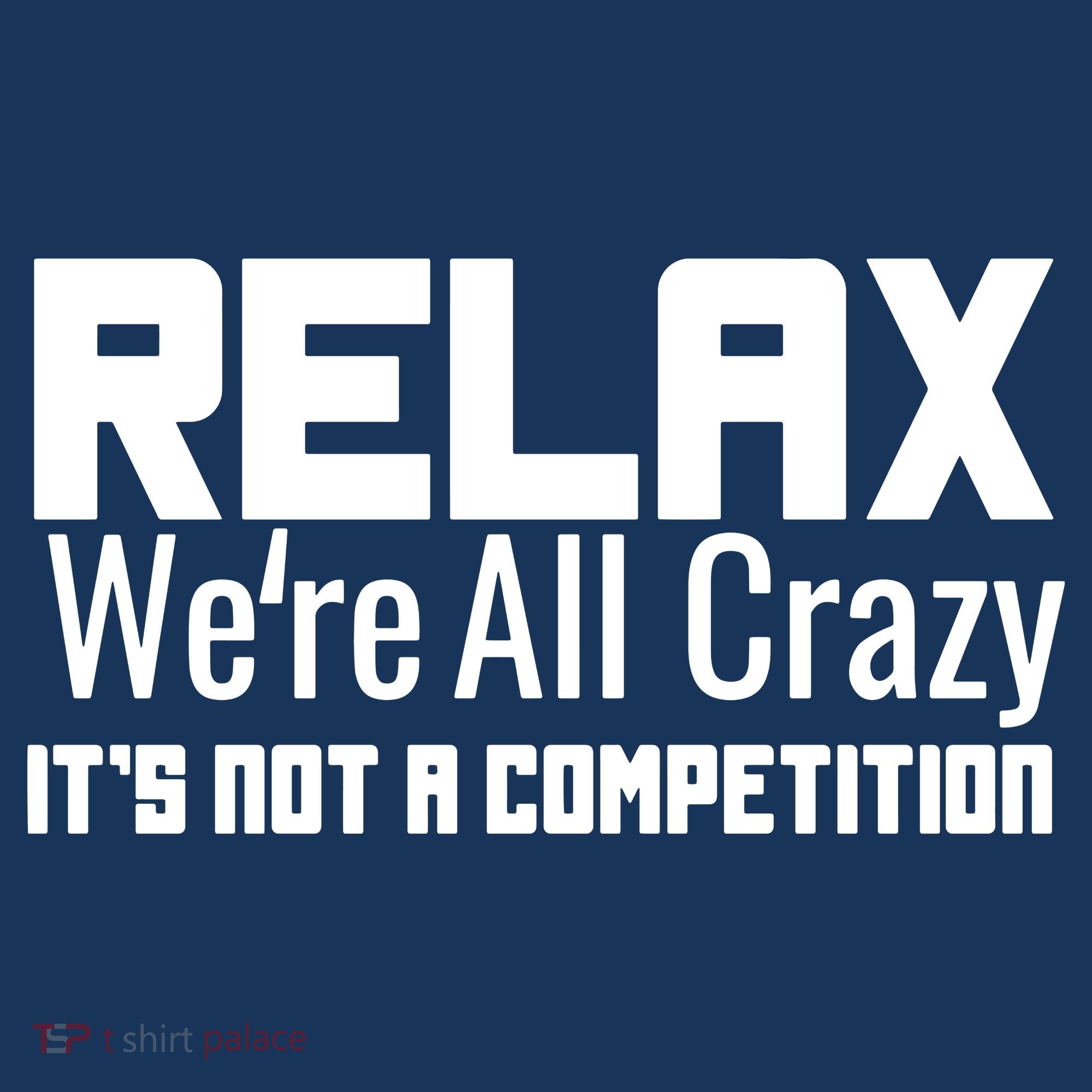 Relax Were All Crazy Its Not A Competition Bucket Hat