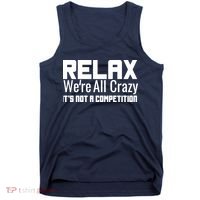 Relax Were All Crazy Its Not A Competition Tank Top thumb 0