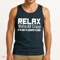 Relax Were All Crazy Its Not A Competition Tank Top thumb 3