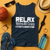 Relax Were All Crazy Its Not A Competition Tank Top thumb 4