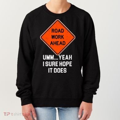 Road Work Ahead Funny Construction Women's Sweatshirt