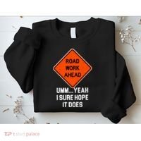 Road Work Ahead Funny Construction Sweatshirt thumb 2