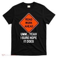 Road Work Ahead Funny Construction T-Shirt thumb 0