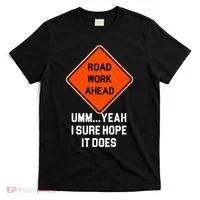 Road Work Ahead Funny Construction T-Shirt thumb 0