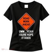 Road Work Ahead Funny Construction Women's T-Shirt thumb 0
