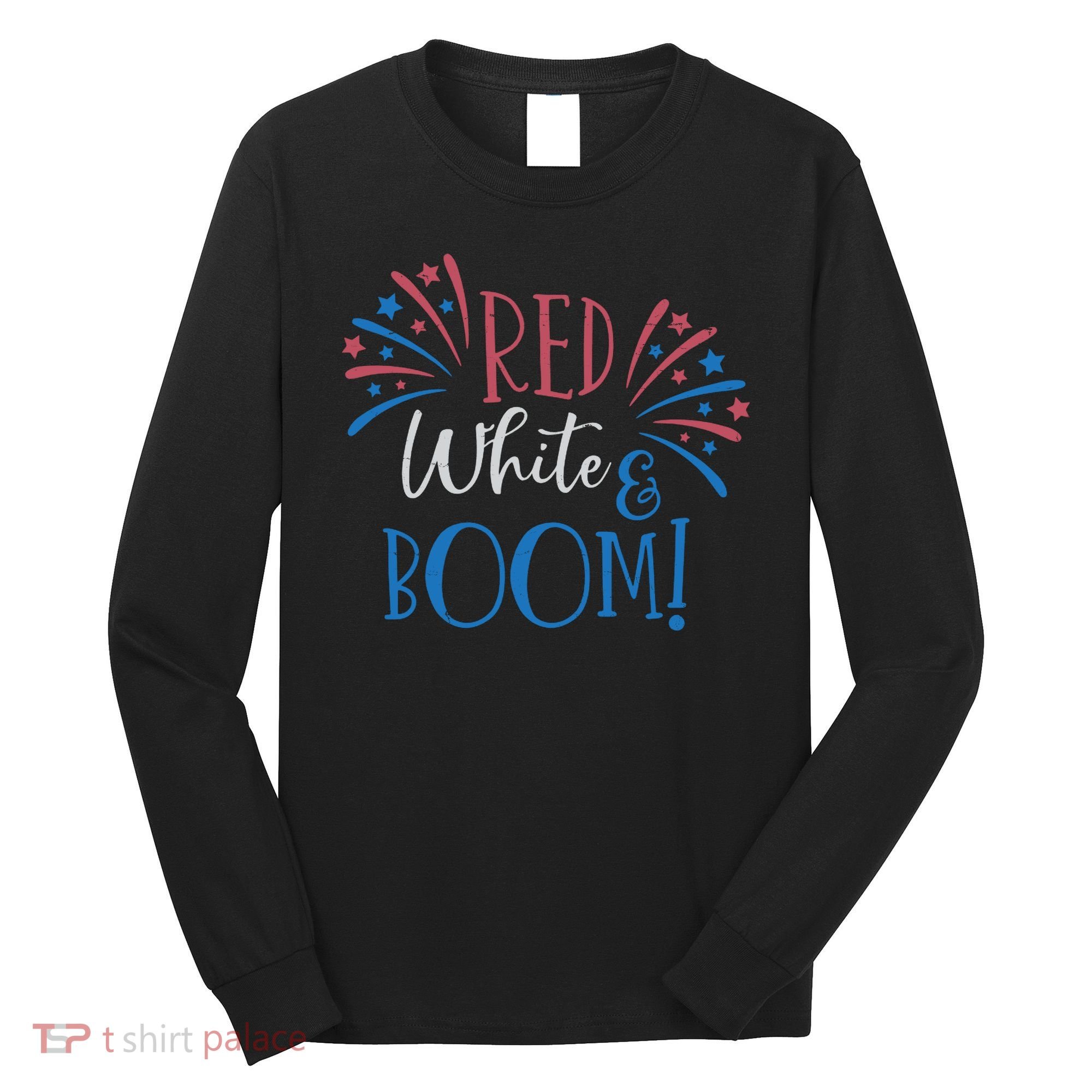 Red White And Boom 4th Of July Long Sleeve Shirt