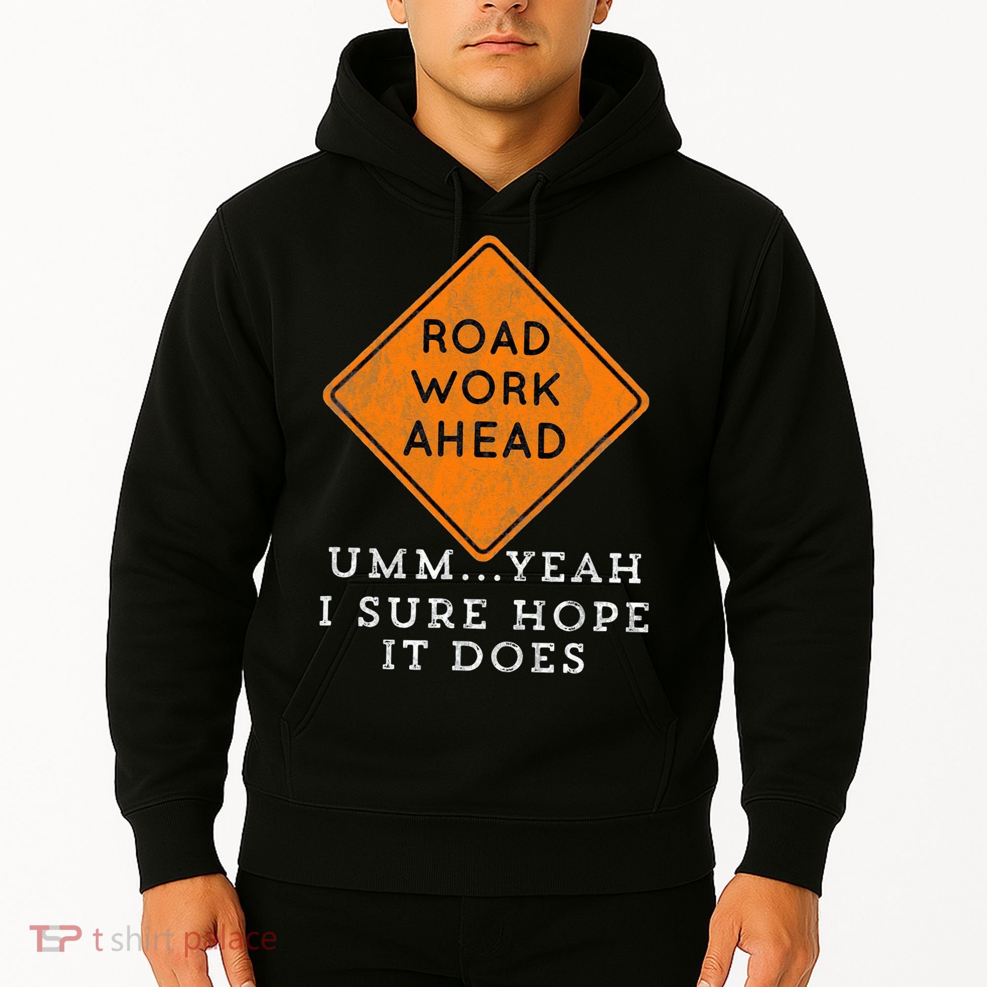 Road Work Ahead Sure Hope It Does Funny Meme Hoodie