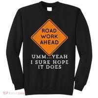 Road Work Ahead Sure Hope It Does Funny Meme Sweatshirt thumb 0
