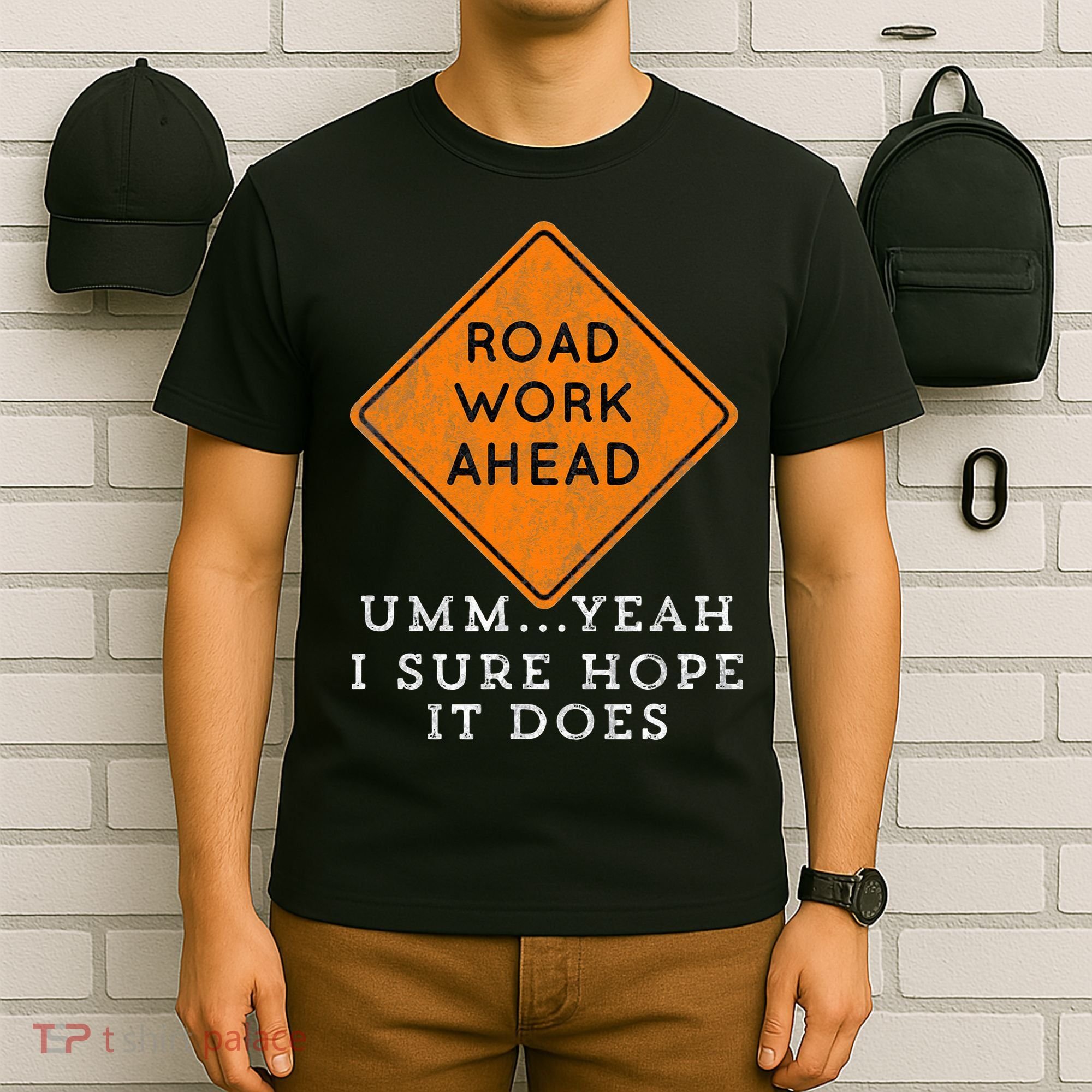Road Work Ahead Sure Hope It Does Funny Meme T-Shirt