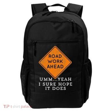 Road Work Ahead Sure Hope It Does Funny Meme Backpack