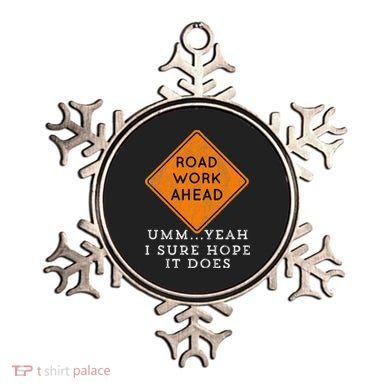 Road Work Ahead Sure Hope It Does Funny Meme Ornament