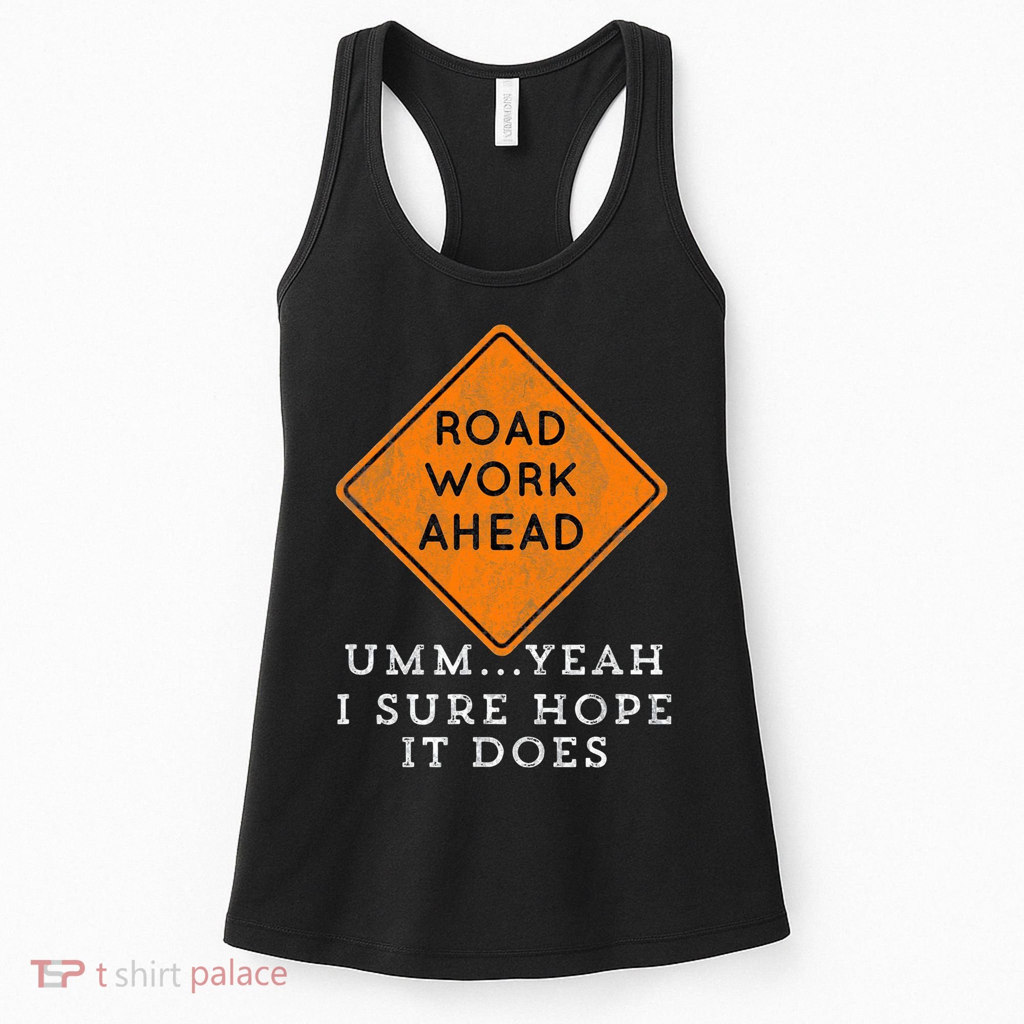 Road Work Ahead Sure Hope It Does Funny Meme Women's Tank Top