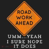 Road Work Ahead Sure Hope It Does Funny Meme Hat thumb 2