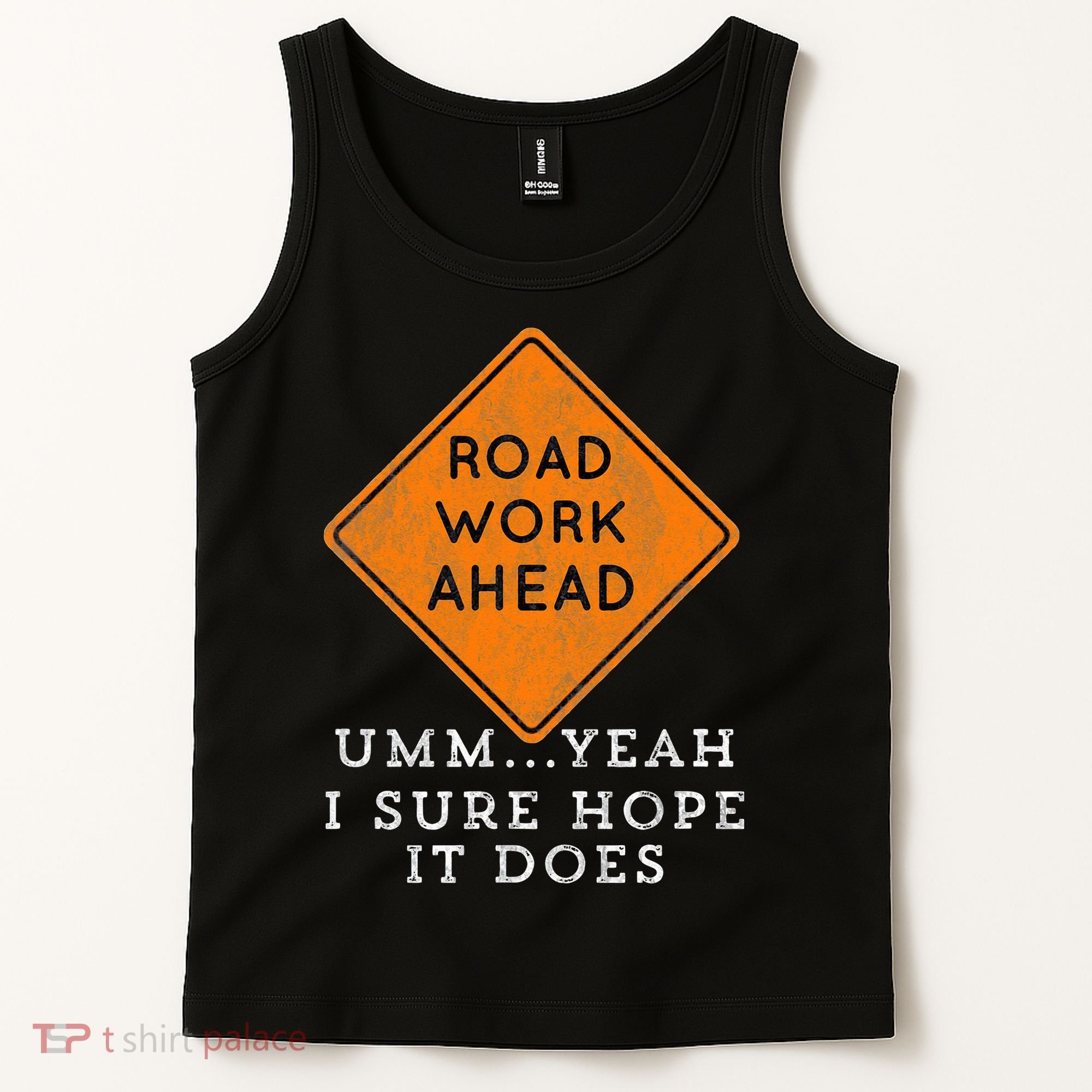 Road Work Ahead Sure Hope It Does Funny Meme Tank Top