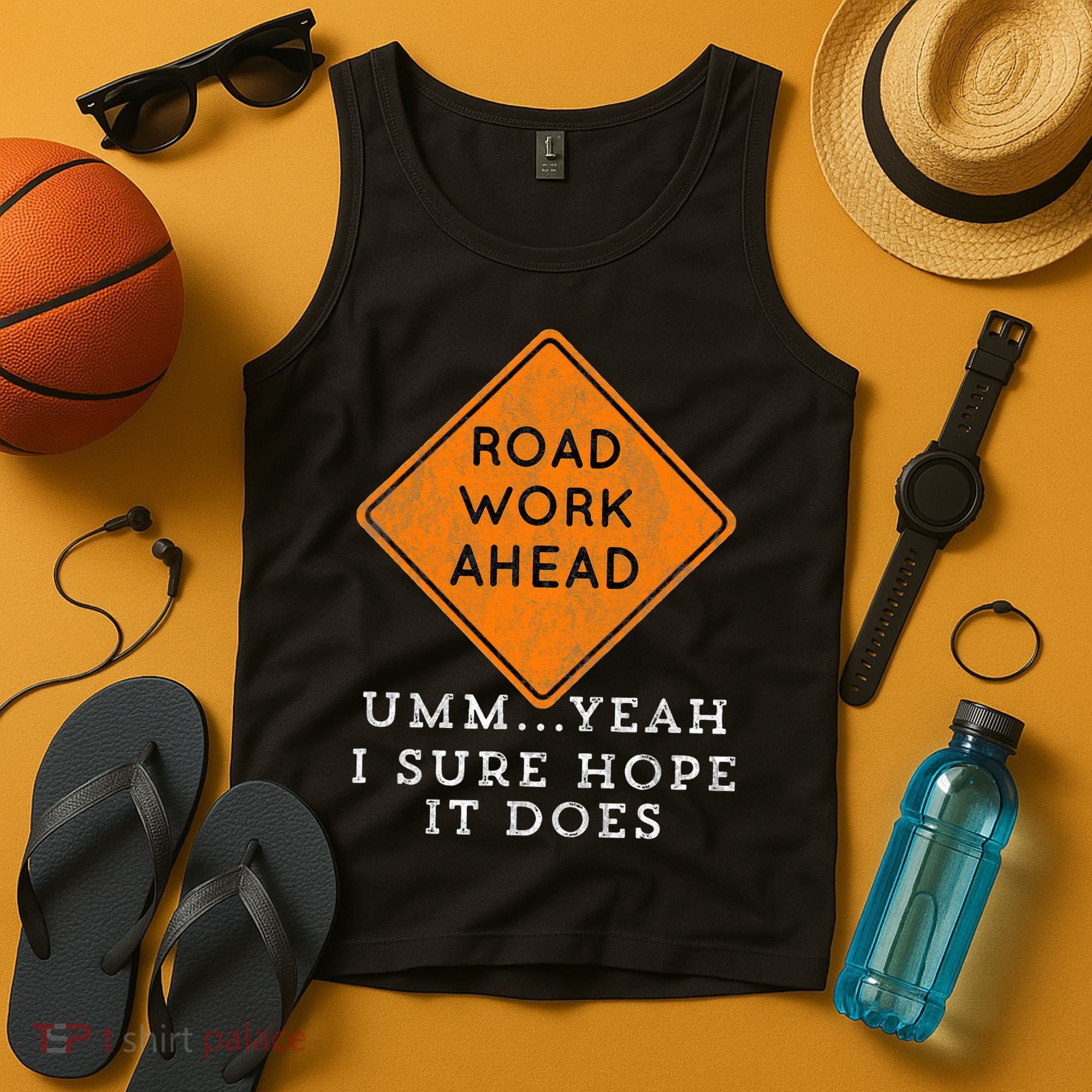 Road Work Ahead Sure Hope It Does Funny Meme Tank Top