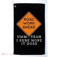 Road Work Ahead Sure Hope It Does Funny Meme Golf Towel thumb 0