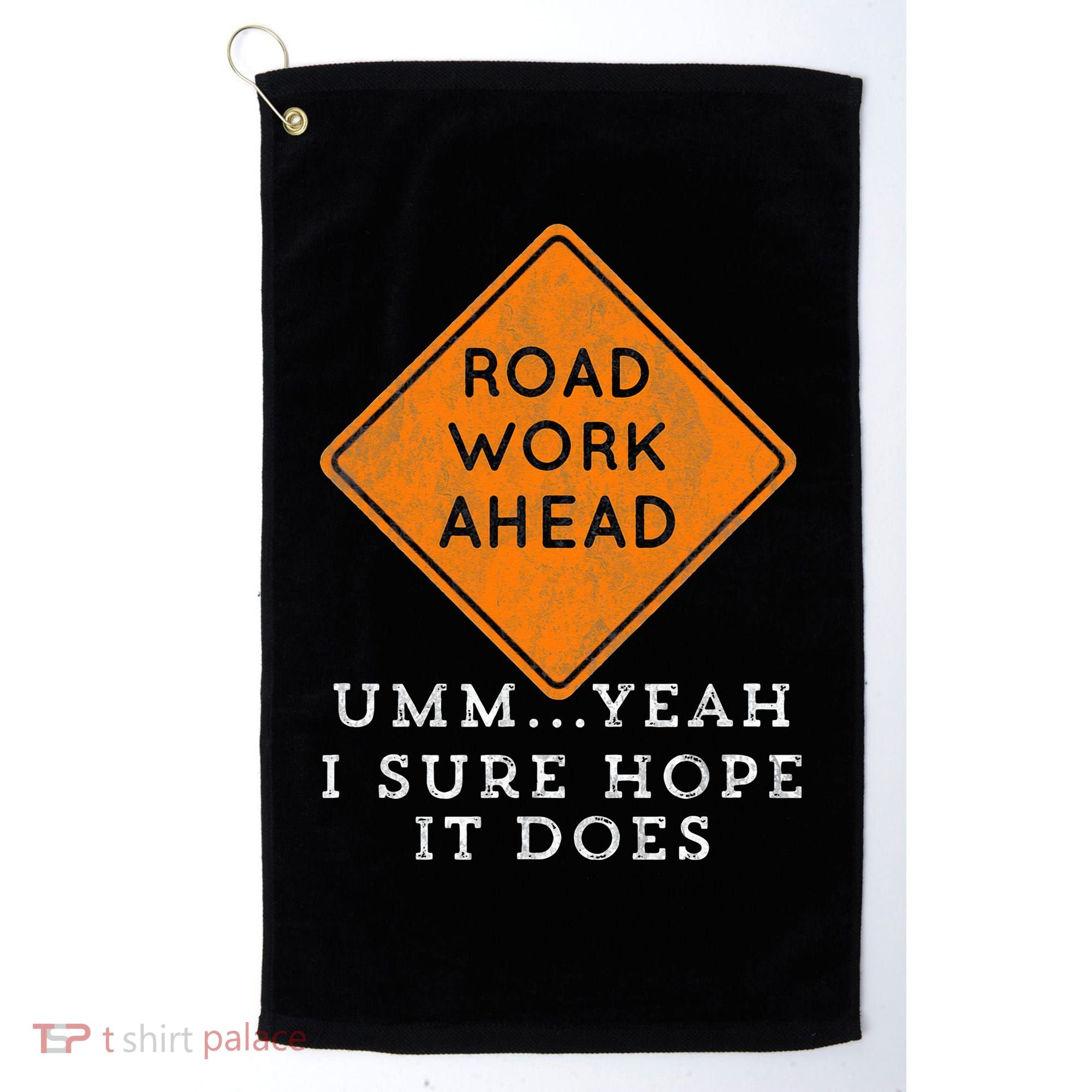 Road Work Ahead Sure Hope It Does Funny Meme Golf Towel